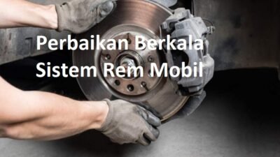 Jadwal Perbaikan Berkala Sistem Rem Mobil & Motor