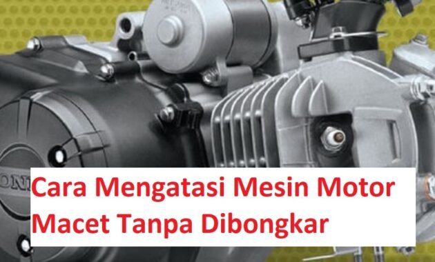 Cara Mengatasi Mesin Motor Macet Tanpa Dibongkar