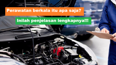 Pengertian Fungsi & Tujuan Perawatan Berkala Mobil Motor